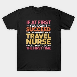 If at First You Don't Succeed Try Travel Nurse Travelling T-Shirt